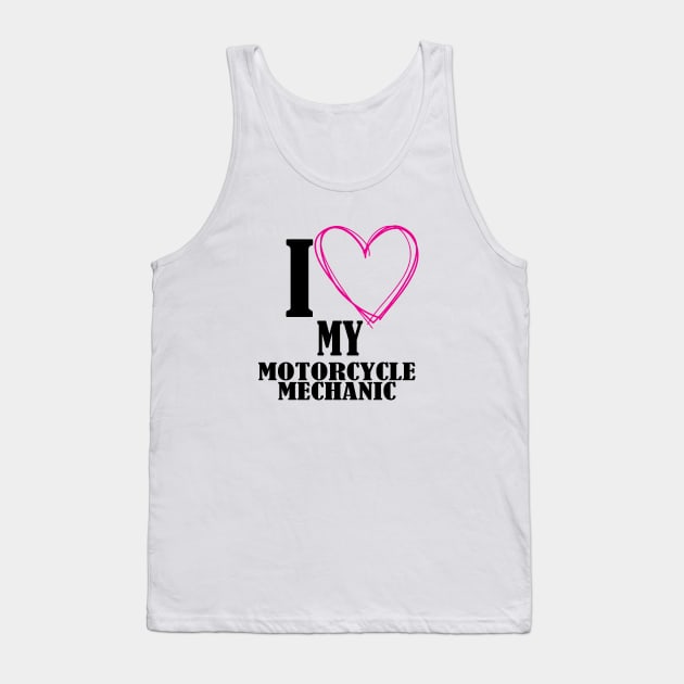 I love my motorcycle mechanic Tank Top by TshirtsCintia